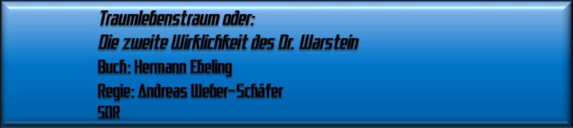 Traumlebenstraum oder: Die zweite Wirklichkeit des Dr. Warstein, SDR