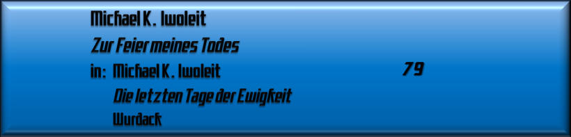Michael K. Iwoleit, Zur Feier meines Todes 