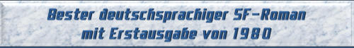 Bester deutschsprachiger SF-Roman mit Erstausgabe von 1980