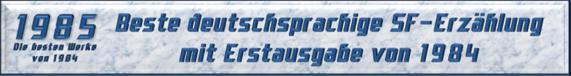 Beste deutschsprachige SF-Erzählung mit Erstausgabe von 1984