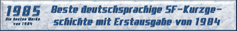 Beste deutschsprachige SF-Kurzgeschichte mit Erstausgabe von 1984