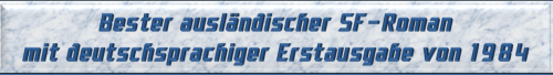 Bester ausländischer SF-Roman mit deutschsprachiger Erstausgabe von 1984