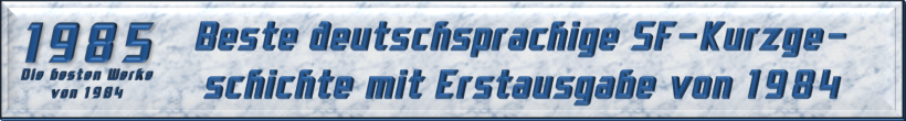 Beste deutschsprachige SF-Kurzgeschichte mit Erstausgabe von 1984
