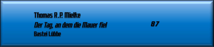 Thomas R.P. Mielke, Der Tag, an dem die Mauer fiel