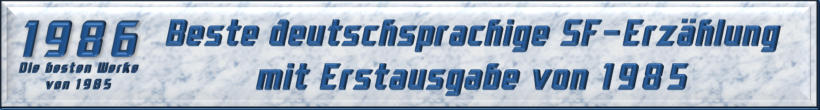 Beste deutschsprachige SF-Erzählung mit Erstausgabe von 1985
