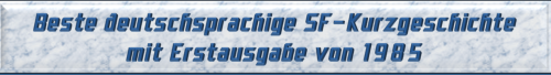 Beste deutschsprachige SF-Kurzgeschichte mit Erstausgabe von 1985