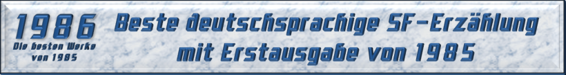 Beste deutschsprachige SF-Erzählung mit Erstausgabe von 1985