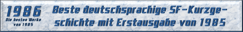 Beste deutschsprachige SF-Kurzgeschichte mit Erstausgabe von 1985