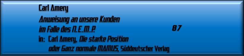 Carl Amery, Anweisung an unsere Kunden im Falle des N.E.M.P.