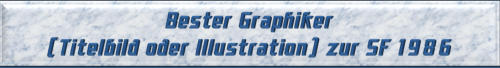 Bester Graphiker (Titelbild oder Illustration) zur SF 1986