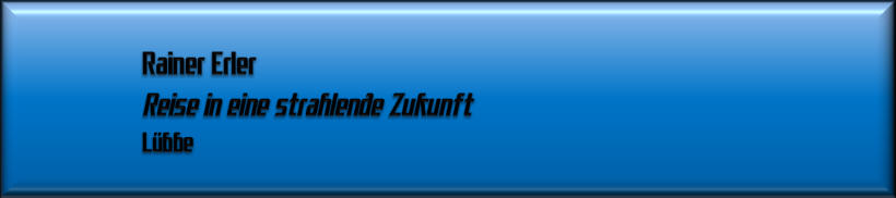 Rainer Erler, Reise in eine strahlende Zukunft