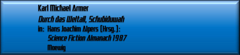 Karl Michael Armer, Durch das Weltall, Schubiduwah