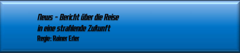 News - Bericht über die Reise in eine strahlende Zukunft