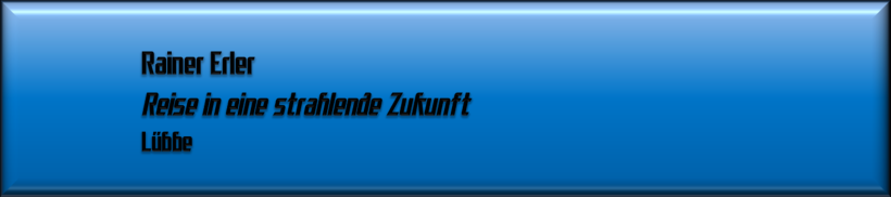 Rainer Erler, Reise in eine strahlende Zukunft
