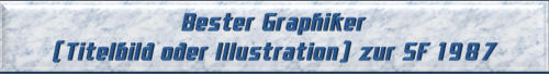 Bester Graphiker (Titelbild oder Illustration) zur SF 1987