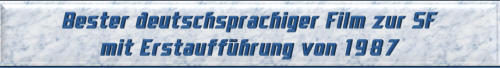 Bester deutschsprachiger Film zur SF mit Erstaufführung von 1987