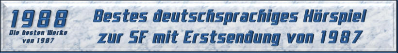 Bestes deutschsprachiges Hörspiel zur SF mit Erstsendung von 1987