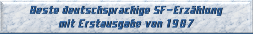 Beste deutschsprachige SF-Erzählung mit Erstausgabe von 1987