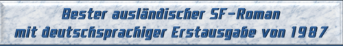 Bester ausländischer SF-Roman mit deutschsprachiger Erstausgabe von 1987