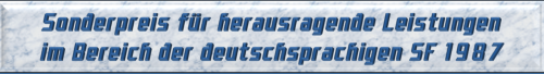 Sonderpreis für herausragende Leistungen im Bereich der deutschsprachigen SF 1987