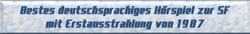 Bestes deutschsprachiges Hörspiel zur SF mit Erstausstrahlung von 1987