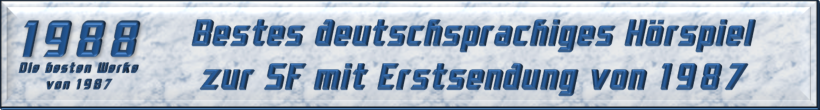 Bestes deutschsprachiges Hörspiel zur SF mit Erstsendung von 1987