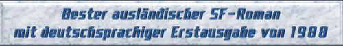Bester ausländischer SF-Roman mit deutschsprachiger Erstausgabe von 1988