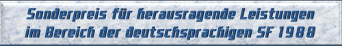 Sonderpreis für herausragende Leistungen im Bereich der deutschsprachigen SF 1988