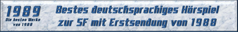 Bestes deutschsprachiges Hörspiel zur SF mit Erstsendung von 1988