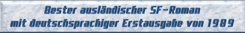 Bester ausländischer SF-Roman mit deutschsprachiger Erstausgabe von 1989