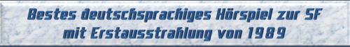Bestes deutschsprachiges Hörspiel zur SF mit Erstausstrahlung von 1989