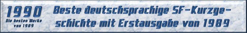 Beste deutschsprachige SF-Kurzgeschichte mit Erstausgabe von 1989