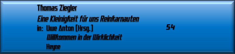 Thomas Ziegler, Eine Kleinigkeit für uns Reinkarnauten