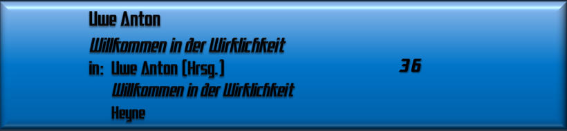 Uwe Anton, Willkommen in der Wirklichkeit