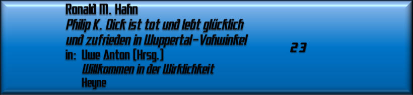 Ronald M. Hahn, Philip K. Dick ist tot und lebt glücklich und zufrieden in Wuppertal-Vohwinkel