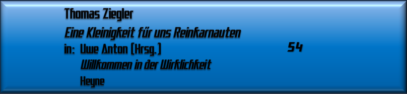 Thomas Ziegler, Eine Kleinigkeit für uns Reinkarnauten