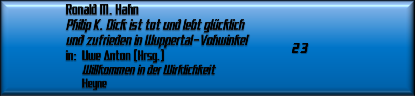 Ronald M. Hahn, Philip K. Dick ist tot und lebt glücklich und zufrieden in Wuppertal-Vohwinkel