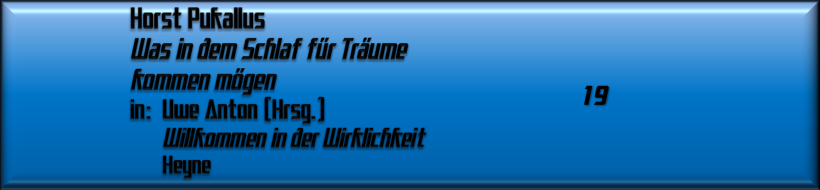 Horst Pukallus, Was in dem Schlaf für Träume kommen mögen
