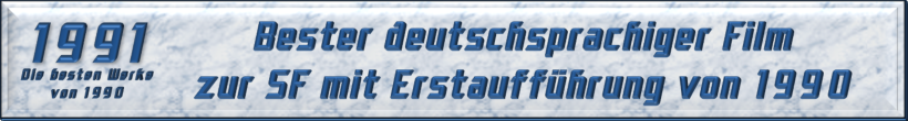 Bester deutschsprachiger Film zur SF mit Erstaufführung von 1990