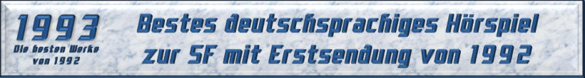 Bestes deutschsprachiges Hörspiel zur SF mit Erstsendung von 1992