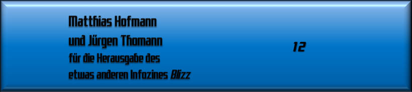 Matthias Hofmann und Jürgen Thomann für die Herausgabe des etwas anderen Infozines Blizz