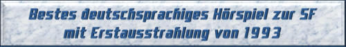 Bestes deutschsprachiges Hörspiel zur SF mit Erstausstrahlung von 1993