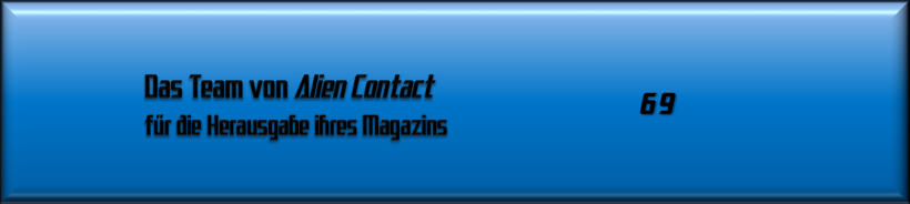 Das Team von Alien Contact für die Herausgabe dieses Magazins