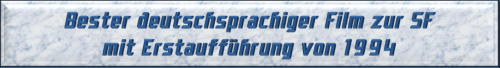 Bester deutschsprachiger Film zur SF mit Erstaufführung von 1994