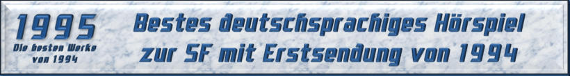 Bestes deutschsprachiges Hörspiel zur SF mit Erstsendung von 1994