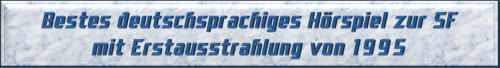 Bestes deutschsprachiges Hörspiel zur SF mit Erstausstrahlung von 1995