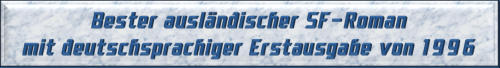 Bester ausländischer SF-Roman mit deutschsprachiger Erstausgabe von 1996