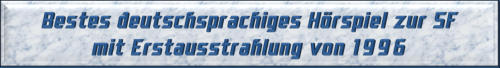 Bestes deutschsprachiges Hörspiel zur SF mit Erstausstrahlung von 1996