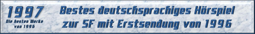 Bestes deutschsprachiges Hörspiel zur SF mit Erstsendung von 1996