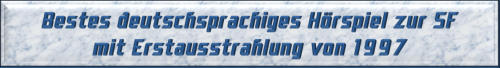 Bestes deutschsprachiges Hörspiel zur SF mit Erstausstrahlung von 1997